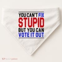 You Can't Fix Stupid But You Can Vote It Out USA-Made Doggie Bandana thumb 0