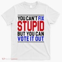 You Can't Fix Stupid But You Can Vote It Out T-Shirt thumb 0