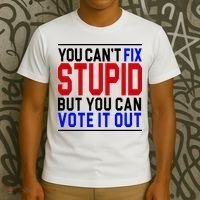 You Can't Fix Stupid But You Can Vote It Out T-Shirt thumb 3