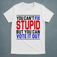 You Can't Fix Stupid But You Can Vote It Out T-Shirt thumb 5