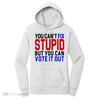You Can't Fix Stupid But You Can Vote It Out Women's Hoodie