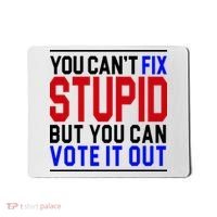 You Can't Fix Stupid But You Can Vote It Out Mousepad thumb 0