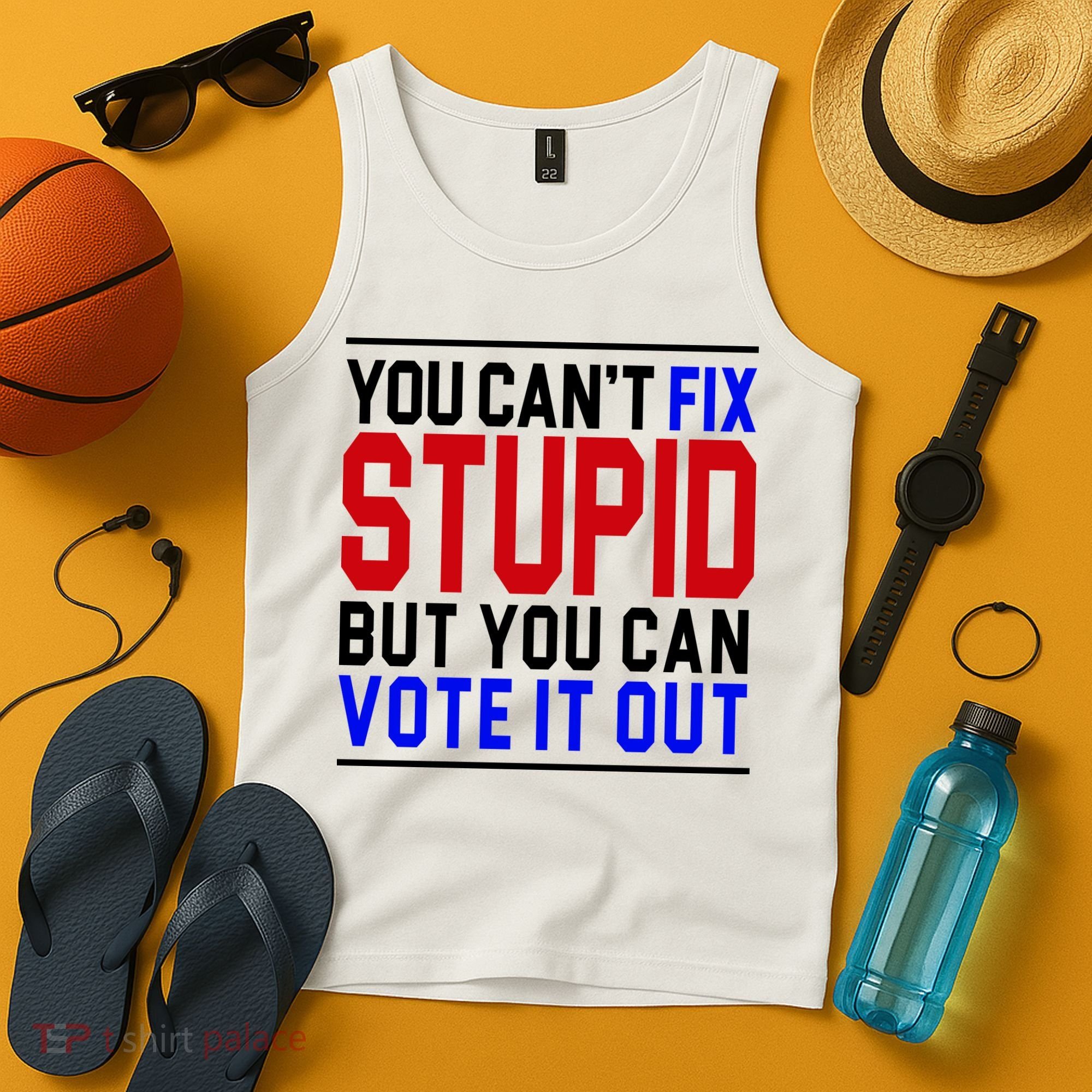 You Can't Fix Stupid But You Can Vote It Out Tank Top