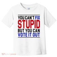 You Can't Fix Stupid But You Can Vote It Out Toddler T-Shirt thumb 0
