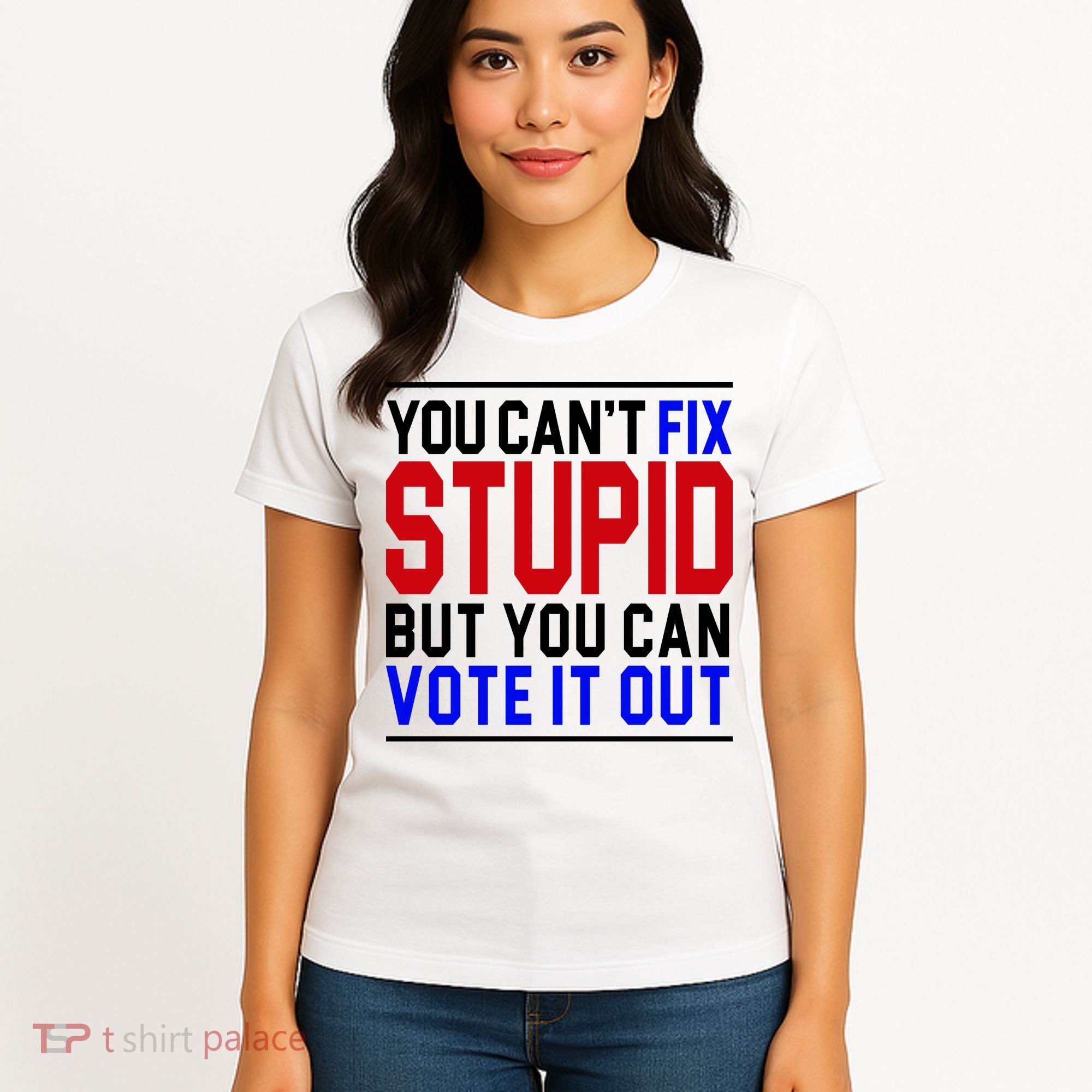 You Can't Fix Stupid But You Can Vote It Out Women's T-Shirt