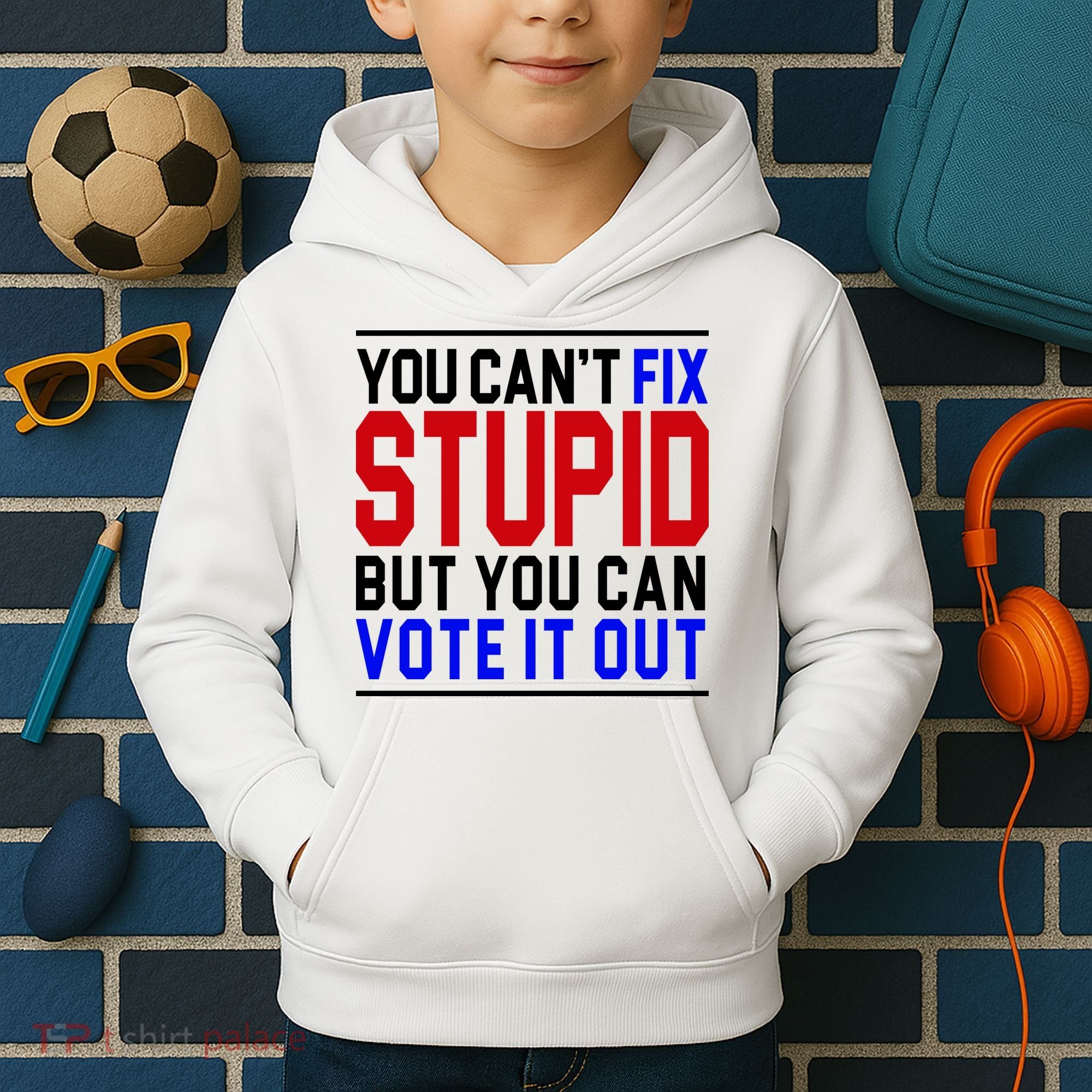 You Can't Fix Stupid But You Can Vote It Out Kids Hoodie