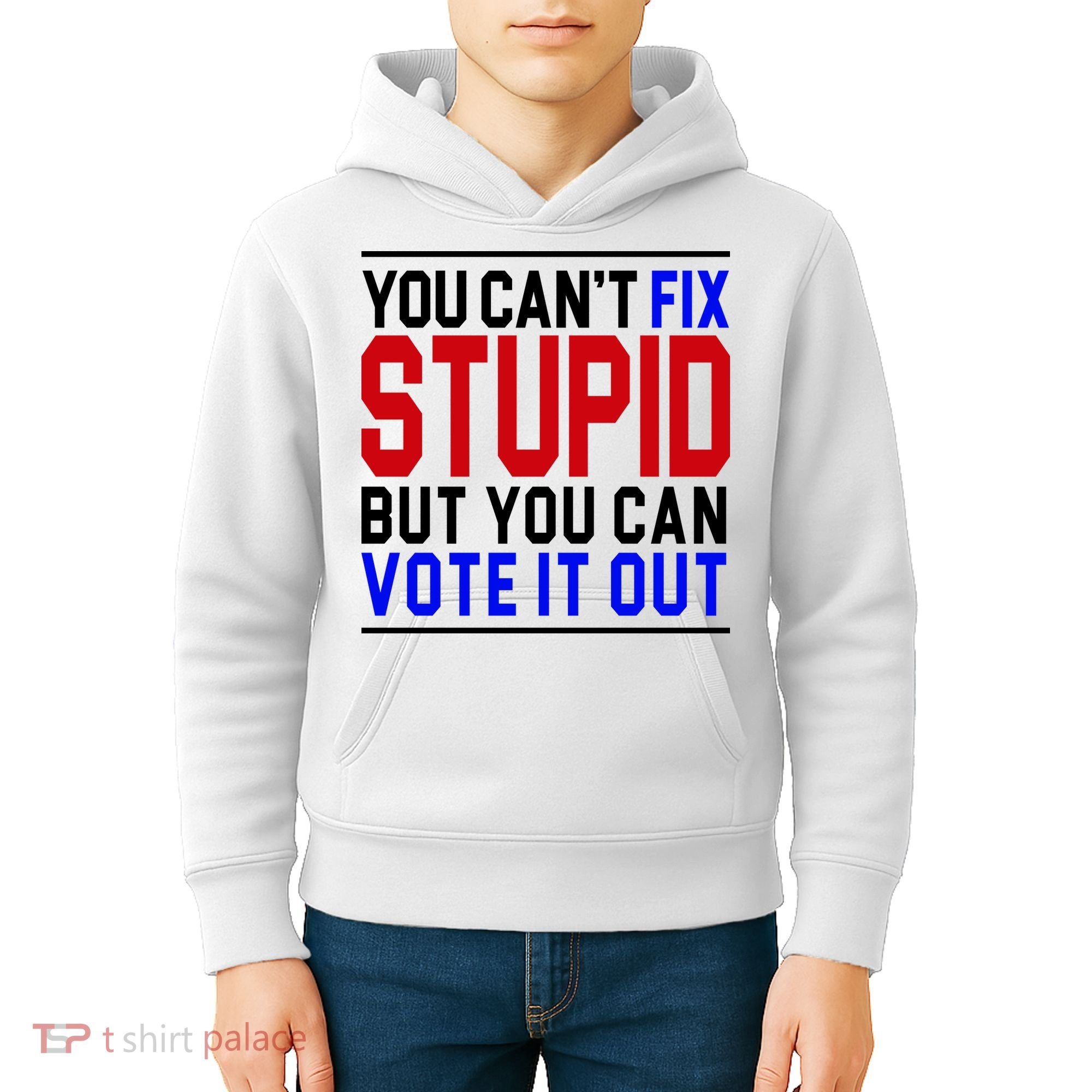 You Can't Fix Stupid But You Can Vote It Out Kids Hoodie