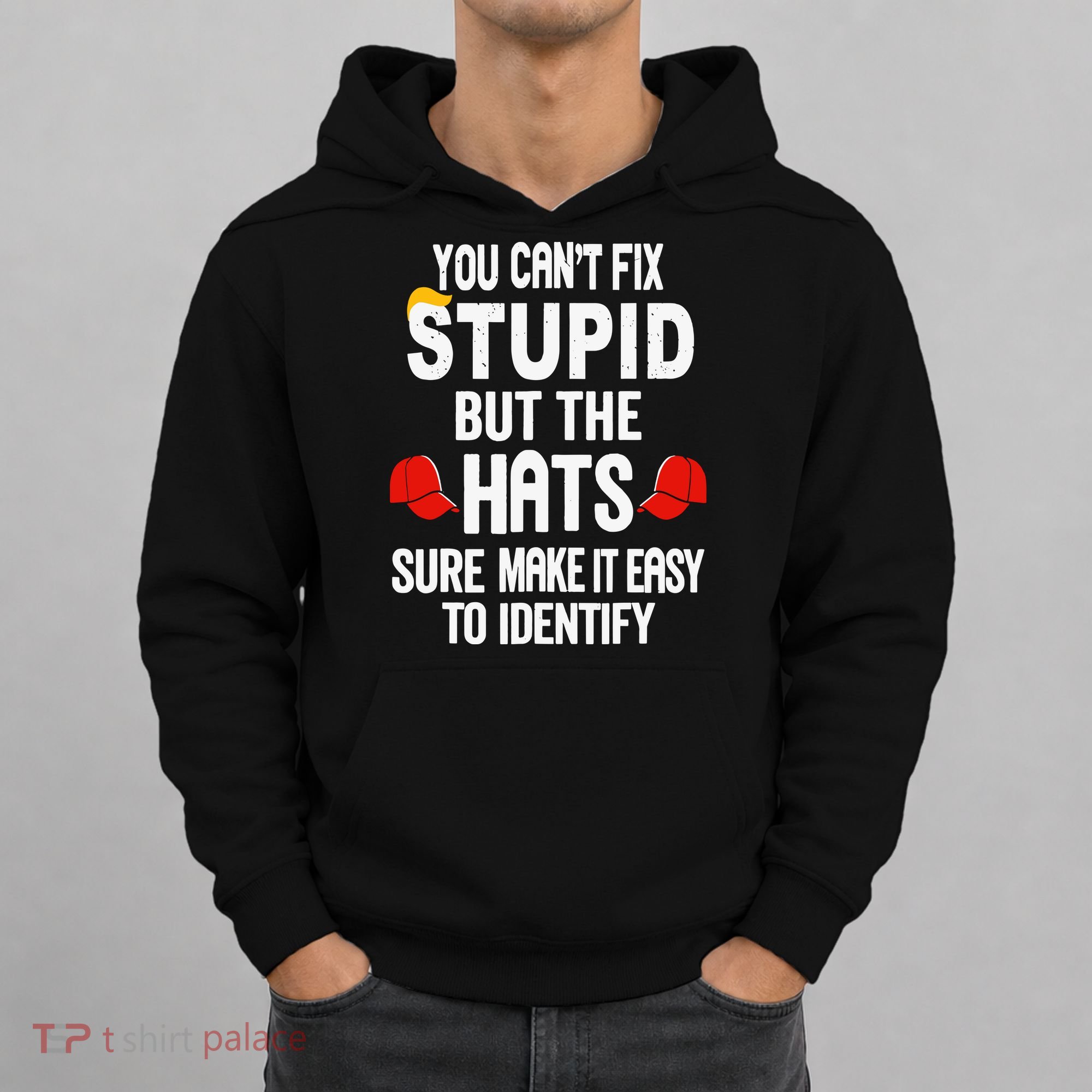 You Can’T Fix Stupid But The Hats Make It Easy To Identify Hoodie