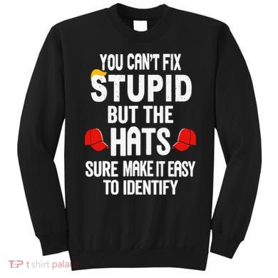 You Can’T Fix Stupid But The Hats Make It Easy To Identify Sweatshirt