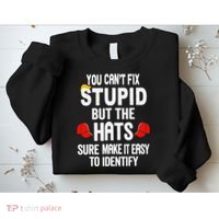 You Can’T Fix Stupid But The Hats Make It Easy To Identify Sweatshirt thumb 2