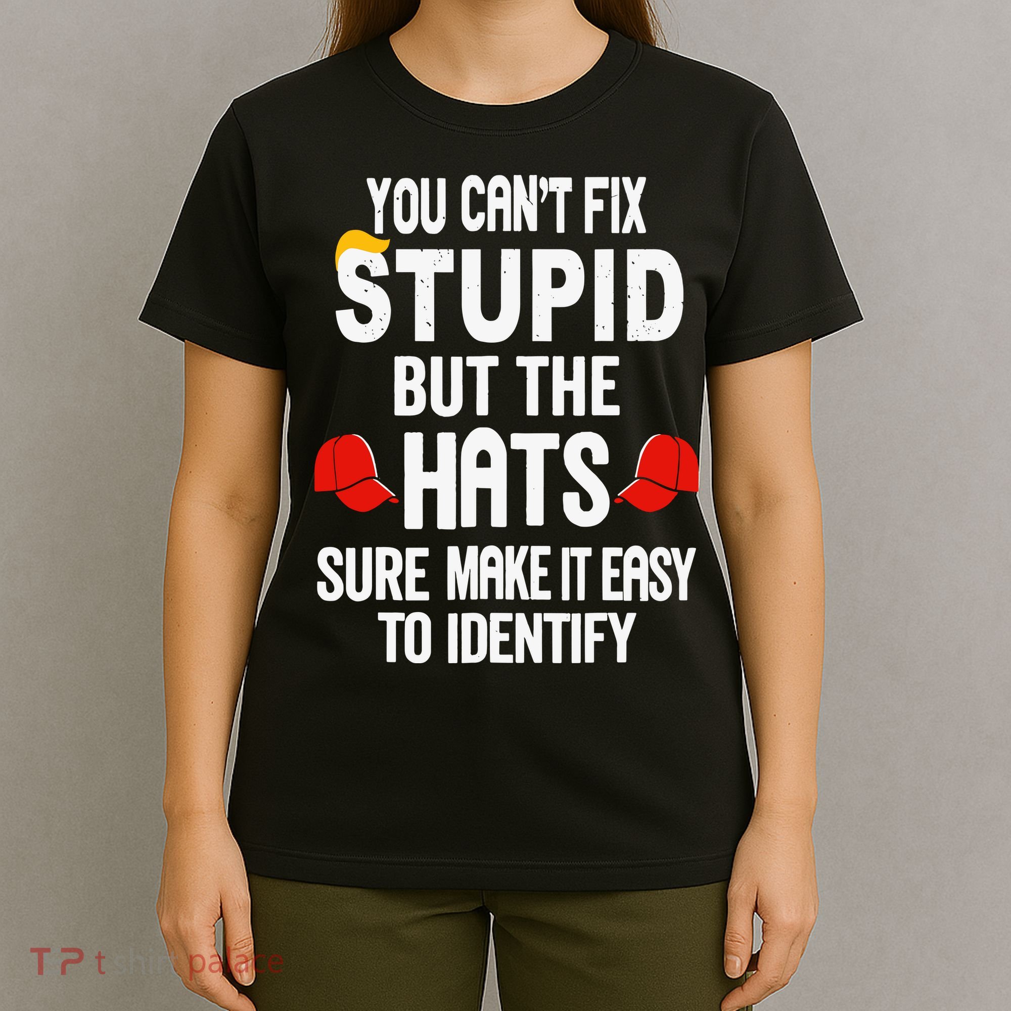 You Can’T Fix Stupid But The Hats Make It Easy To Identify T-Shirt