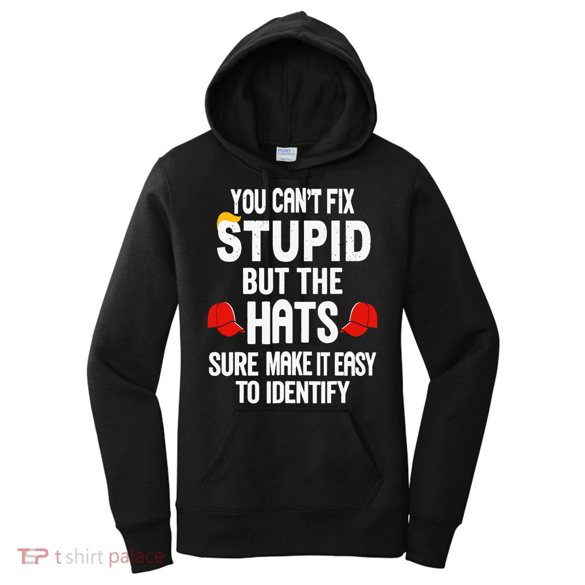 You Can’T Fix Stupid But The Hats Make It Easy To Identify Women's Hoodie