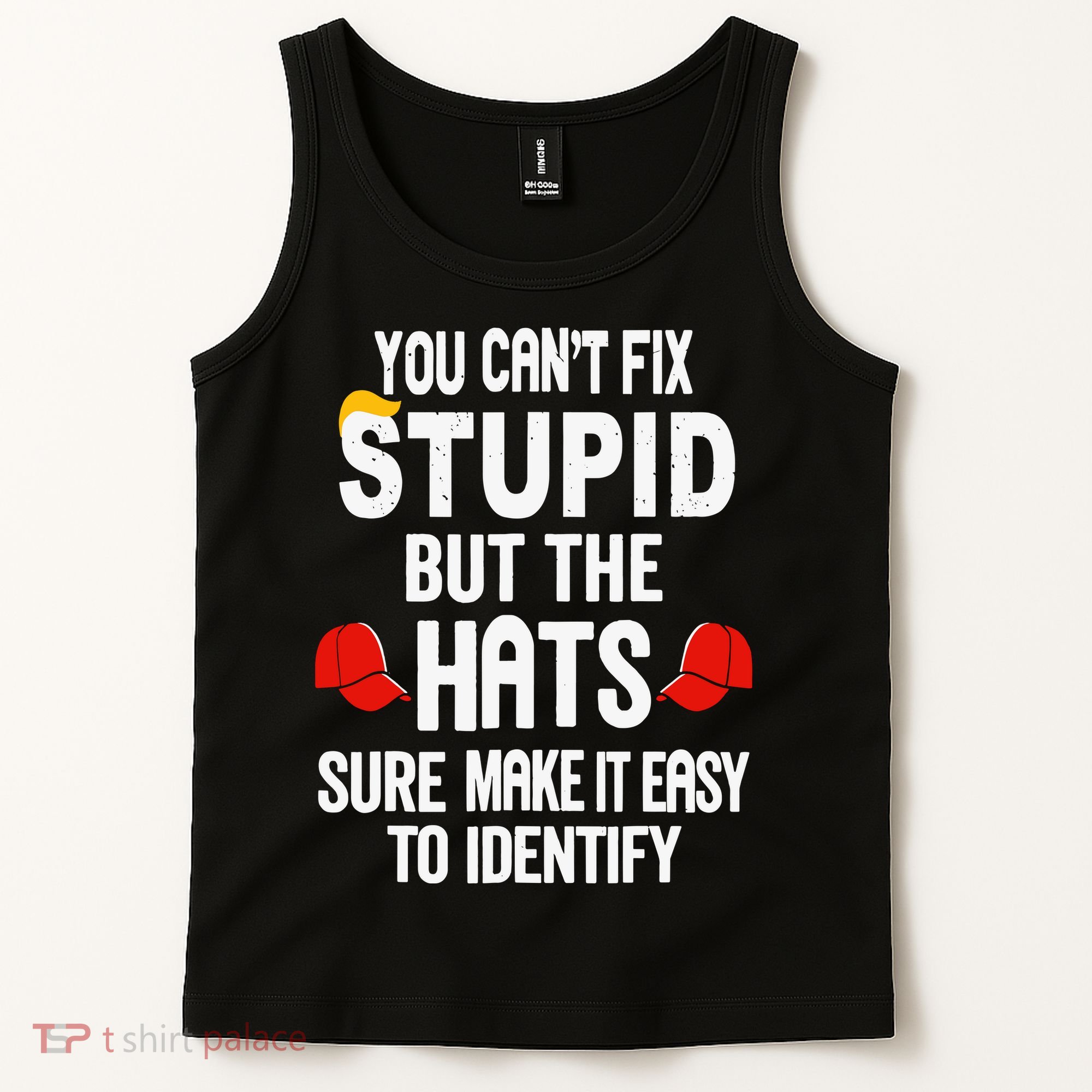You Can’T Fix Stupid But The Hats Make It Easy To Identify Tank Top