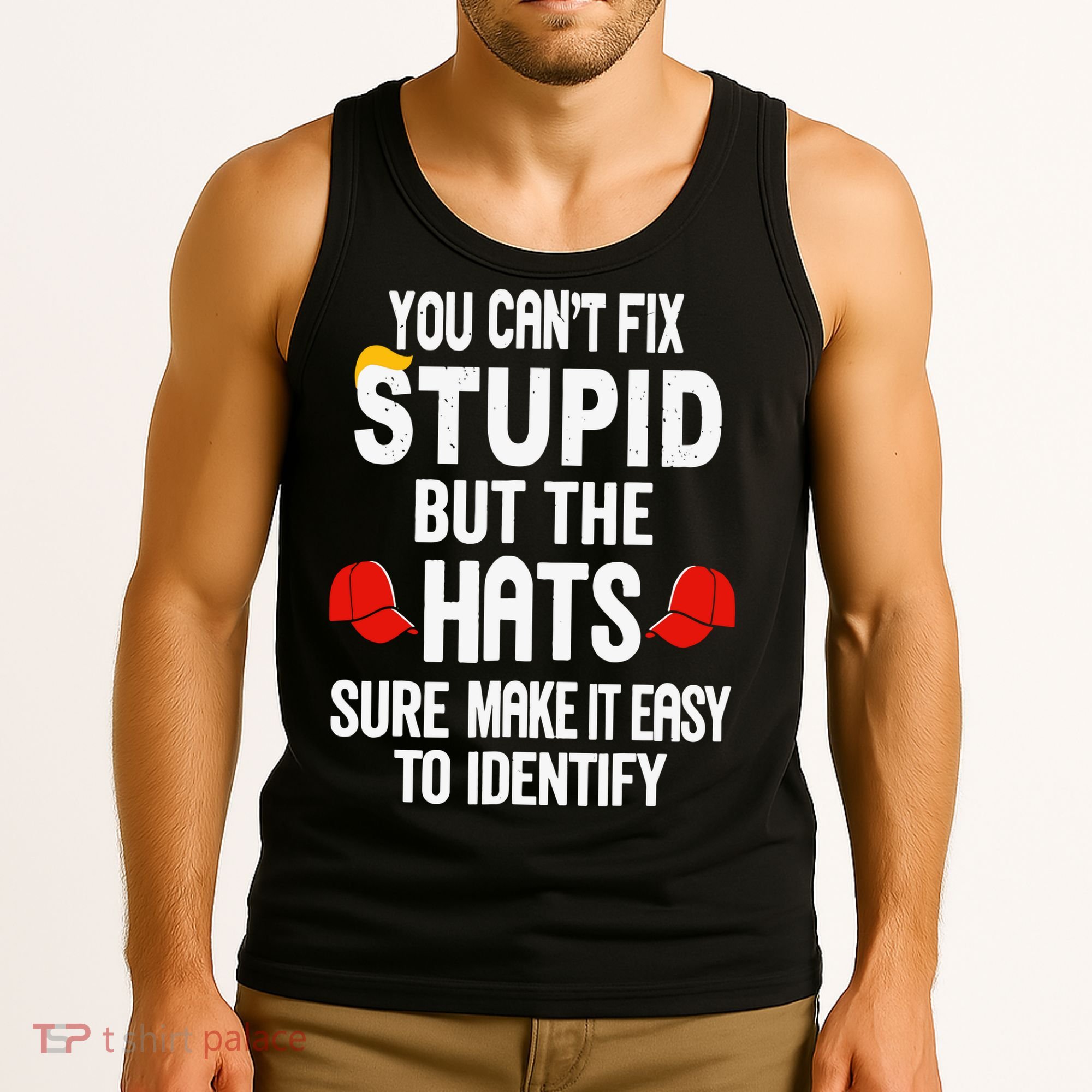 You Can’T Fix Stupid But The Hats Make It Easy To Identify Tank Top
