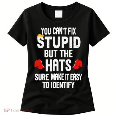 You Can’T Fix Stupid But The Hats Make It Easy To Identify Women's T-Shirt