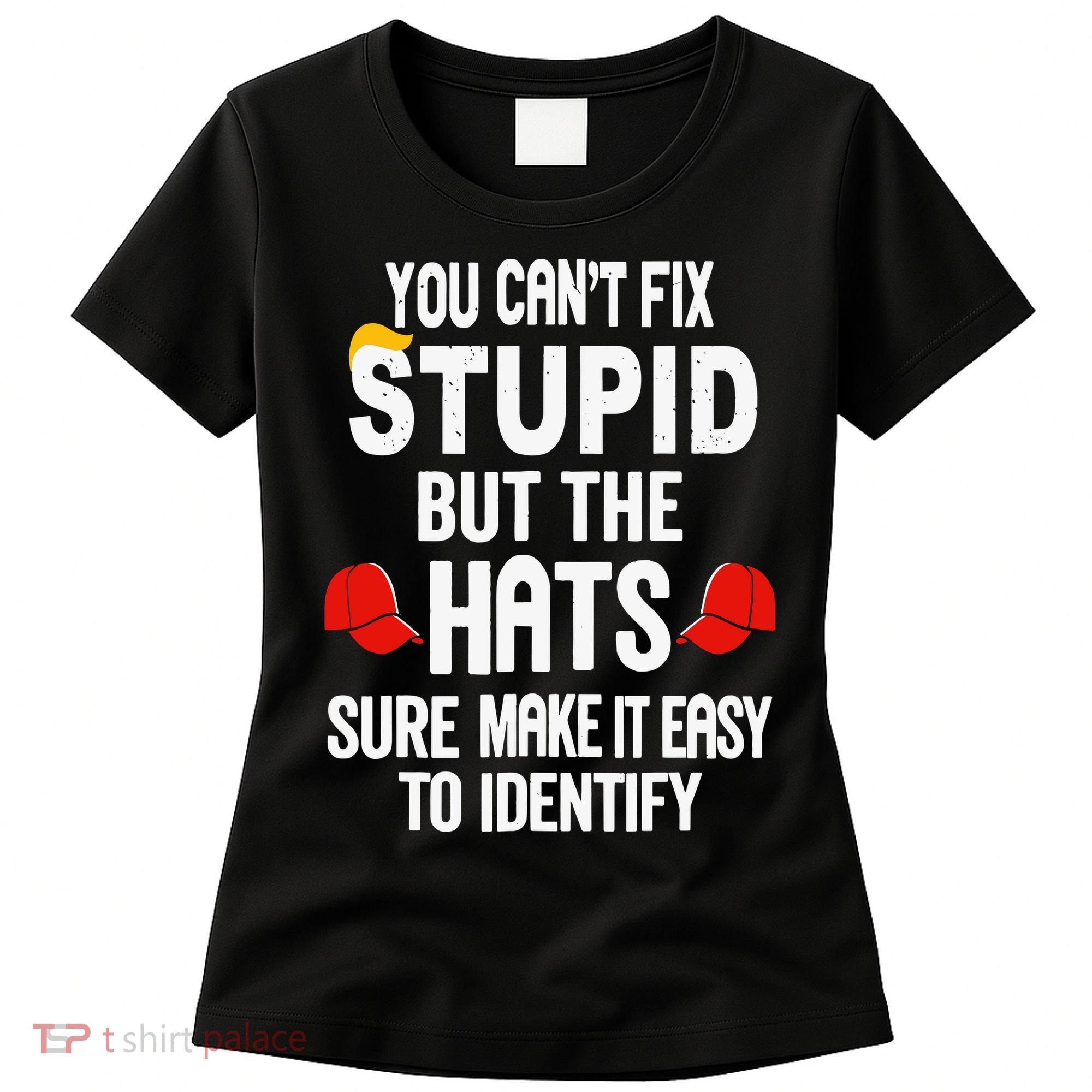 You Can’T Fix Stupid But The Hats Make It Easy To Identify Women's T-Shirt