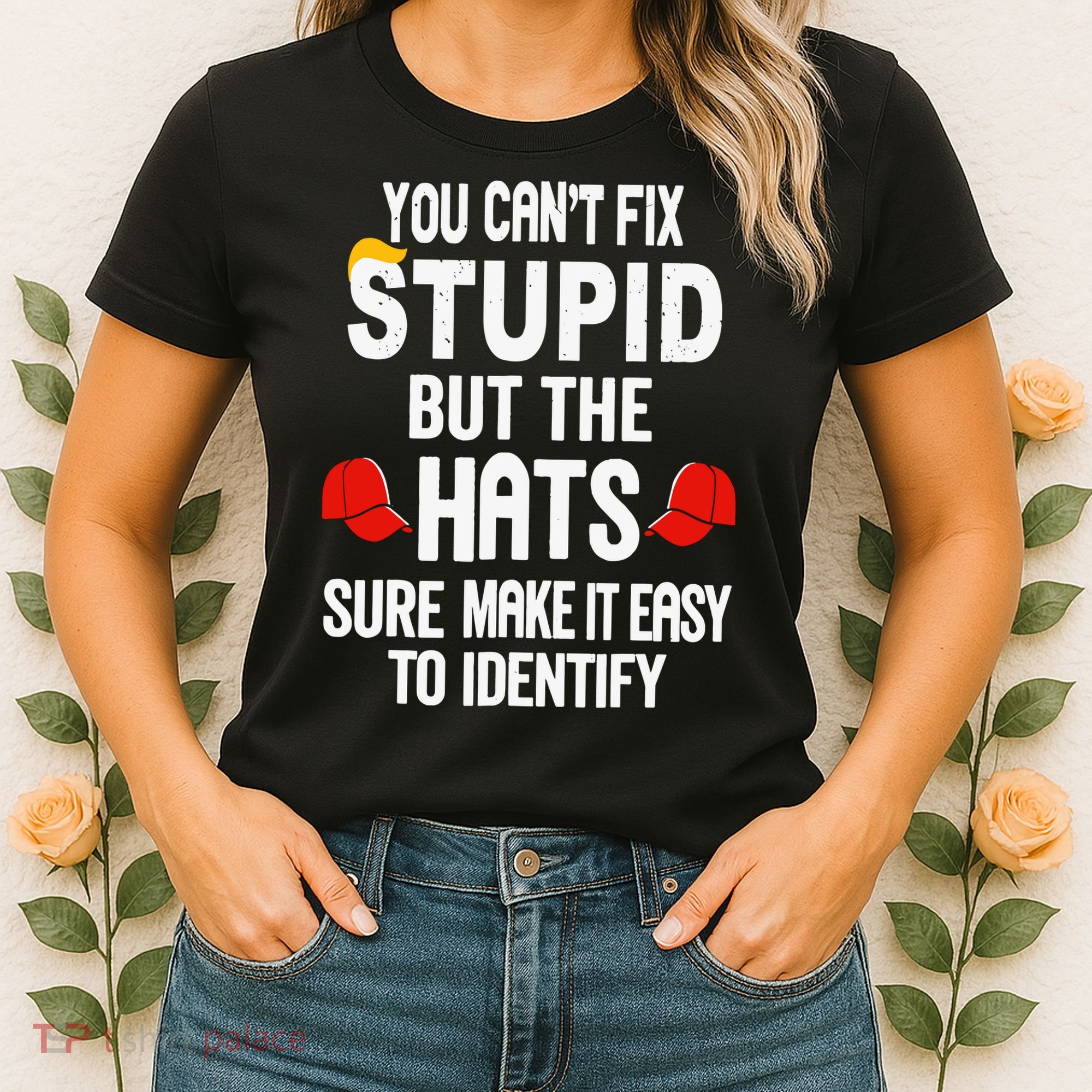 You Can’T Fix Stupid But The Hats Make It Easy To Identify Women's T-Shirt