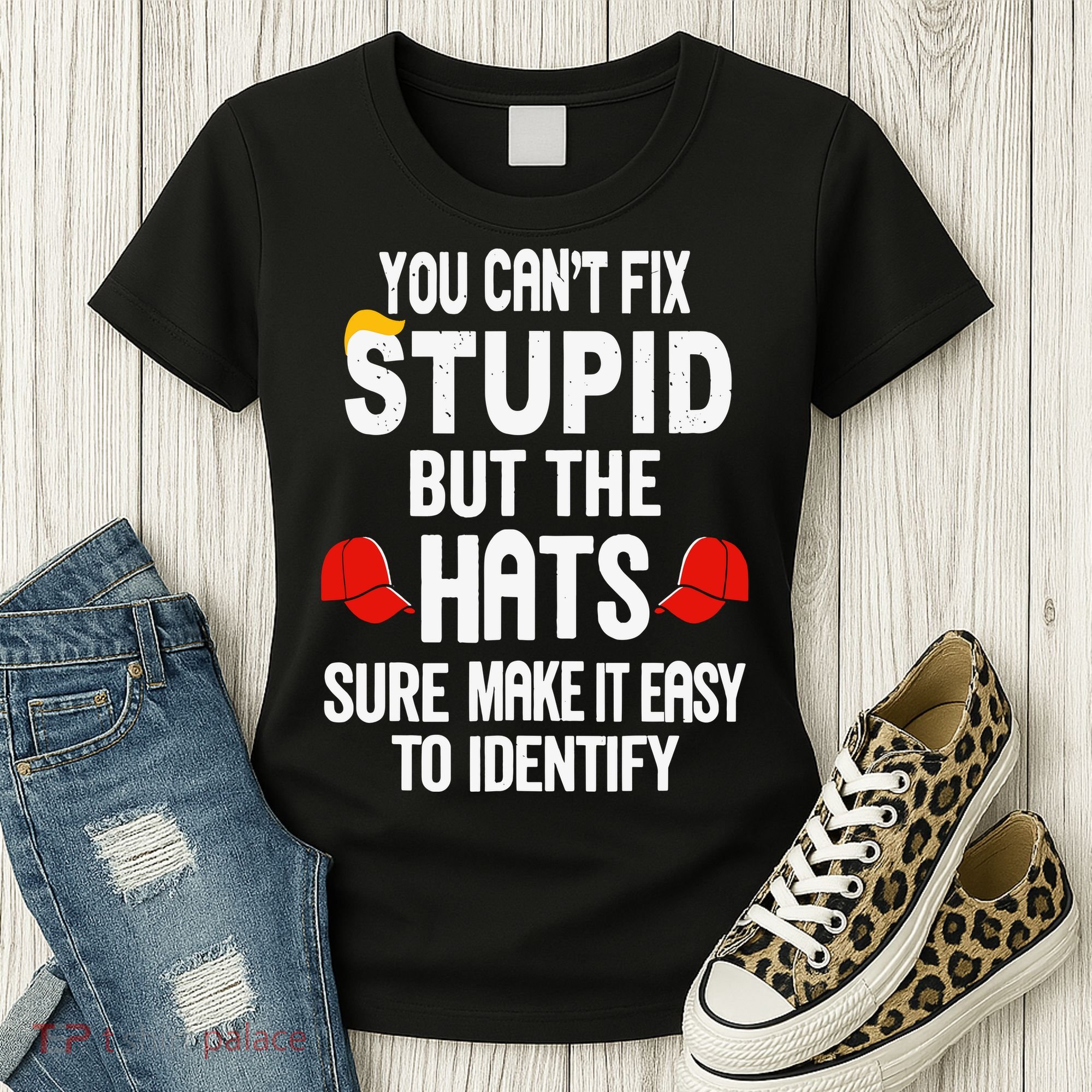 You Can’T Fix Stupid But The Hats Make It Easy To Identify Women's T-Shirt
