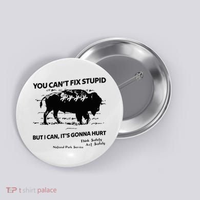 You Can’T Fix Stupid But I Can ItS Gonna Hurt Funny Quote Button
