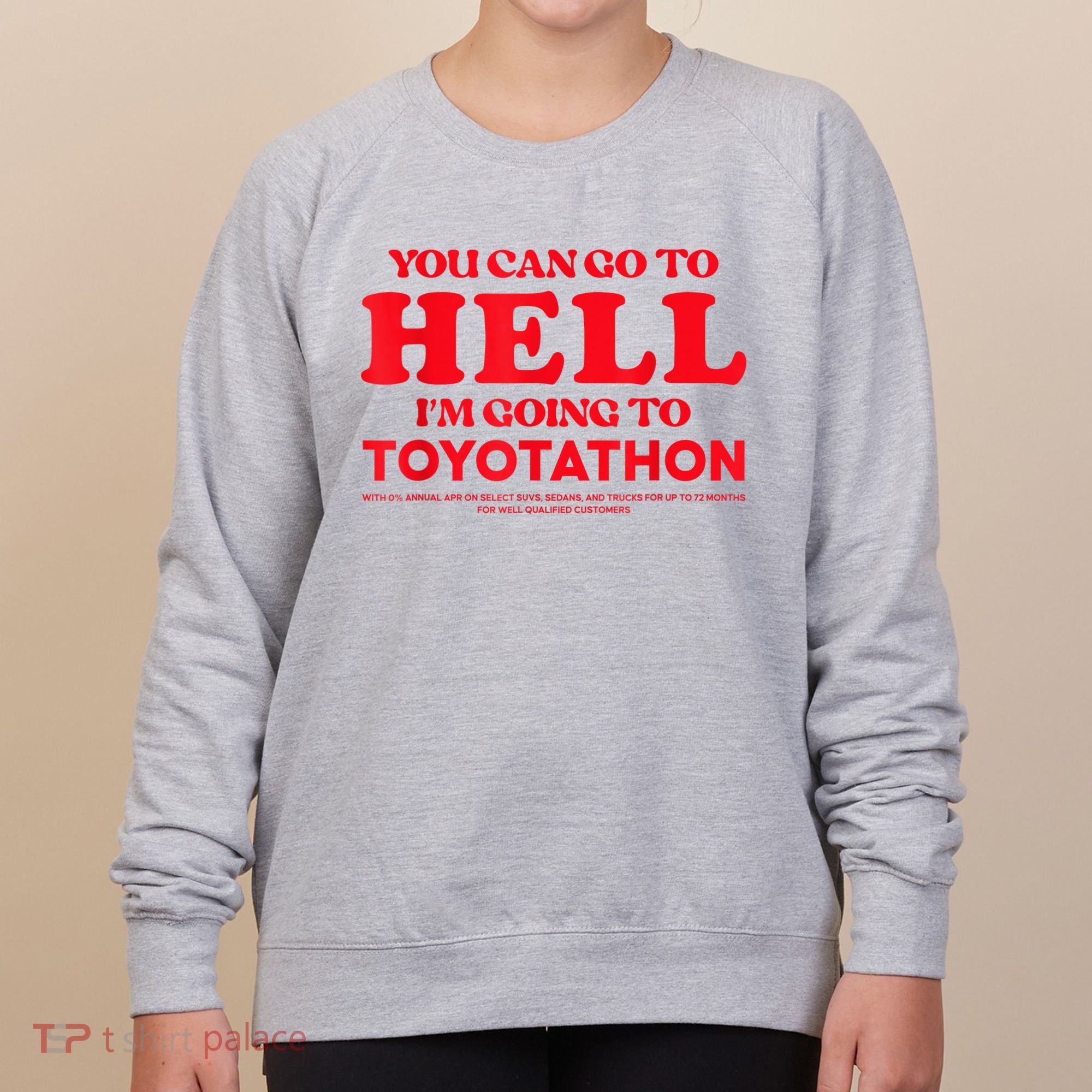 YOU CAN GO TO HELL IM GOING TO TOYOTATHON Women's Sweatshirt
