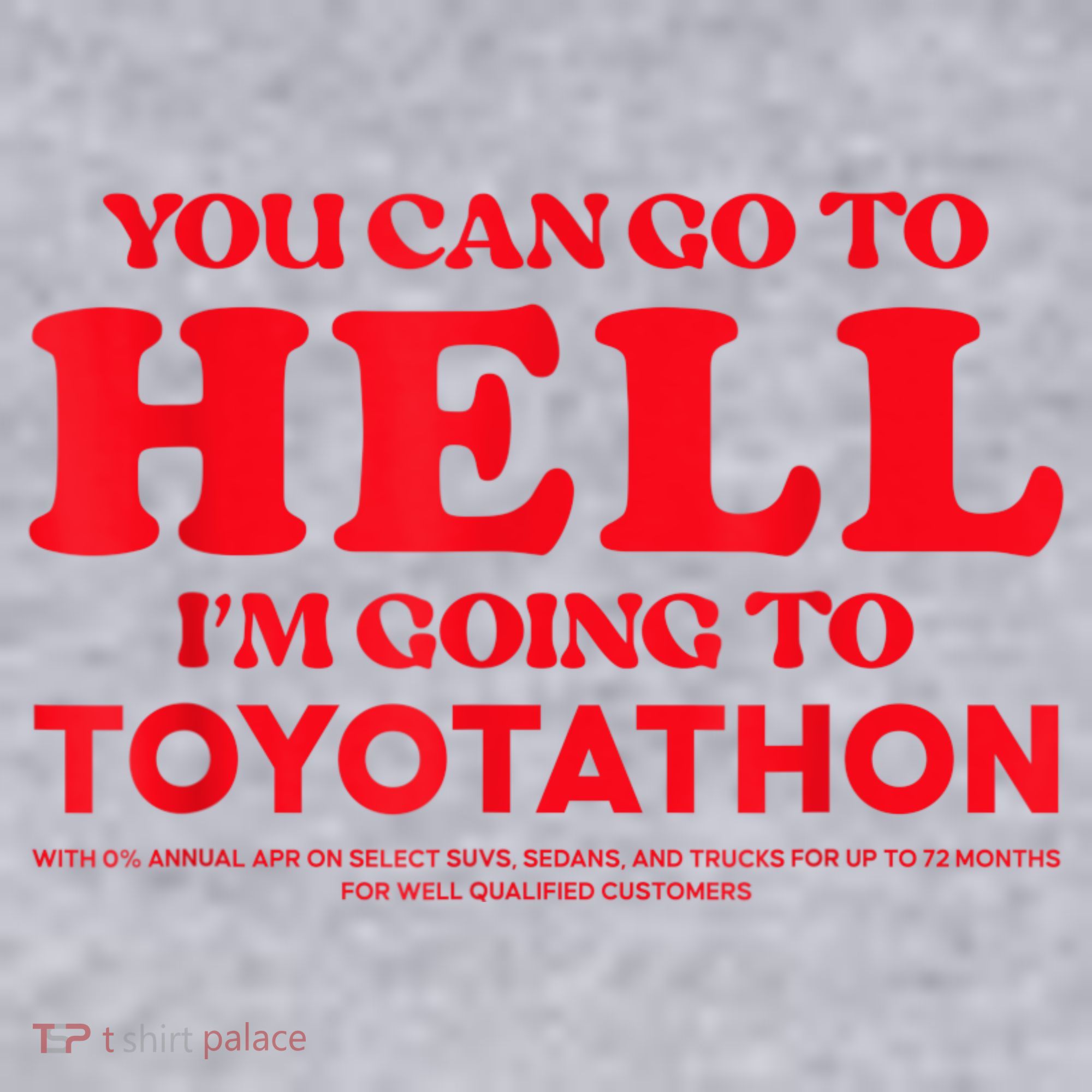 YOU CAN GO TO HELL IM GOING TO TOYOTATHON Women's Sweatshirt