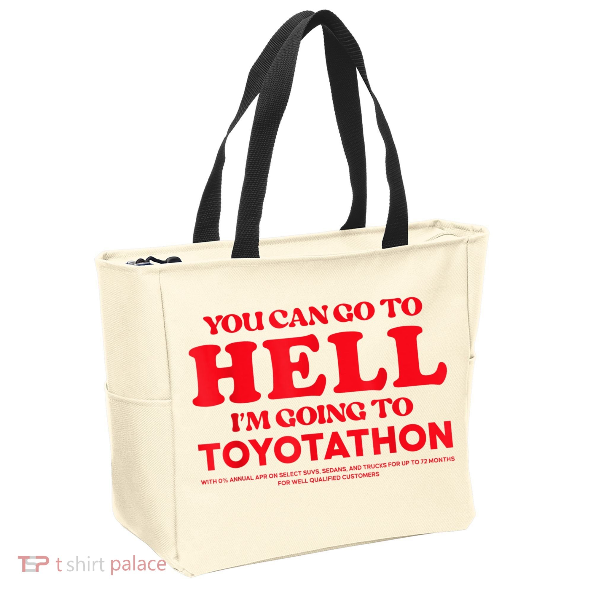YOU CAN GO TO HELL IM GOING TO TOYOTATHON Tote Bag