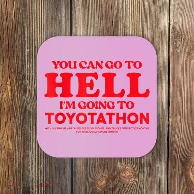 YOU CAN GO TO HELL IM GOING TO TOYOTATHON Coaster