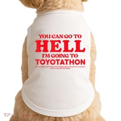 YOU CAN GO TO HELL IM GOING TO TOYOTATHON Doggie Tank
