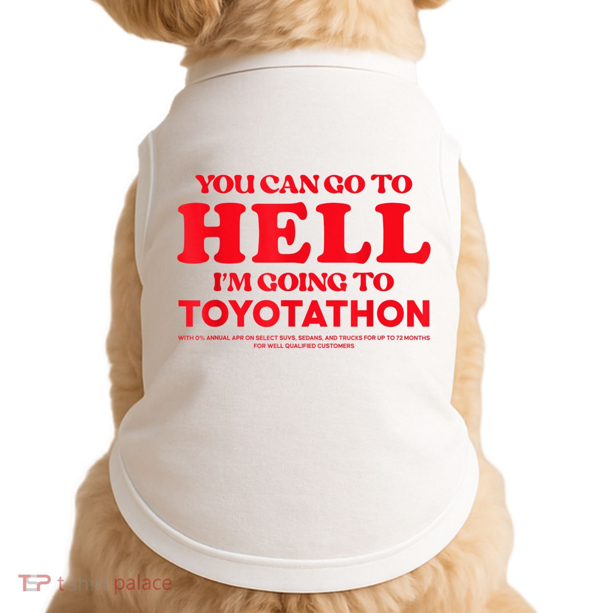 YOU CAN GO TO HELL IM GOING TO TOYOTATHON Doggie Tank
