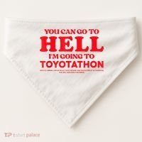 YOU CAN GO TO HELL IM GOING TO TOYOTATHON USA-Made Doggie Bandana thumb 0
