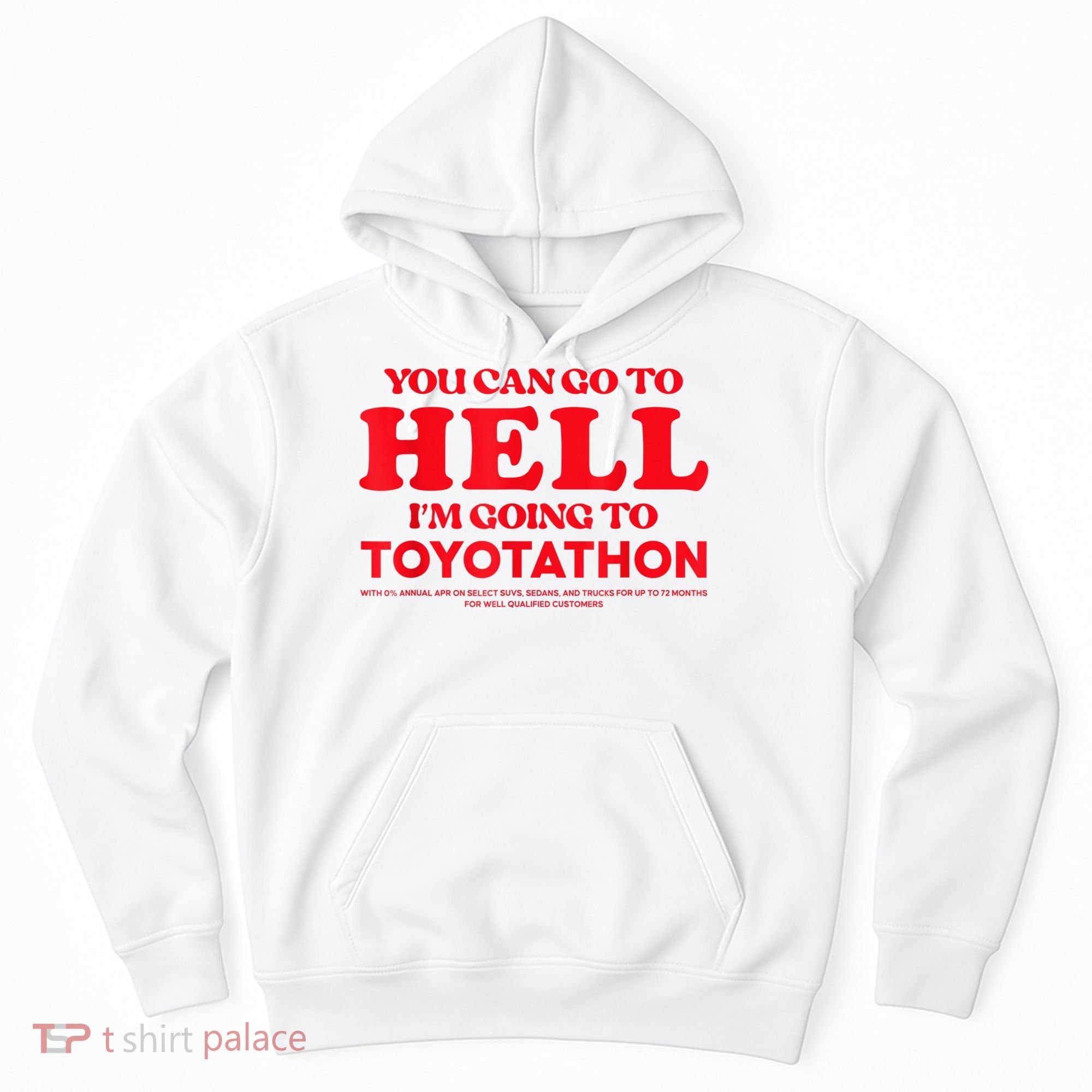 YOU CAN GO TO HELL IM GOING TO TOYOTATHON Hoodie