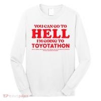 YOU CAN GO TO HELL IM GOING TO TOYOTATHON Long Sleeve Shirt thumb 0