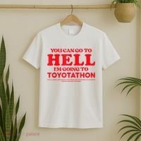 YOU CAN GO TO HELL IM GOING TO TOYOTATHON T-Shirt thumb 2