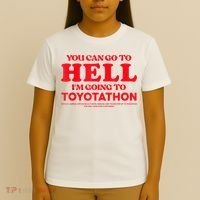 YOU CAN GO TO HELL IM GOING TO TOYOTATHON T-Shirt thumb 4