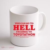 YOU CAN GO TO HELL IM GOING TO TOYOTATHON Coffee Mug thumb 1