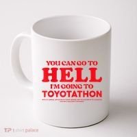 YOU CAN GO TO HELL IM GOING TO TOYOTATHON Coffee Mug thumb 0