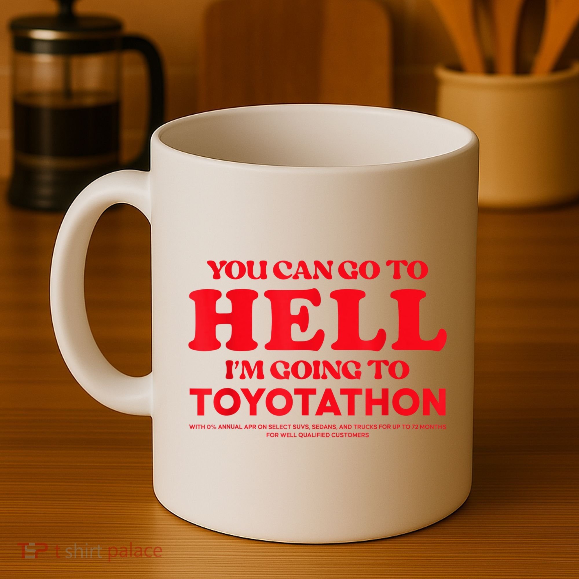 YOU CAN GO TO HELL IM GOING TO TOYOTATHON Coffee Mug