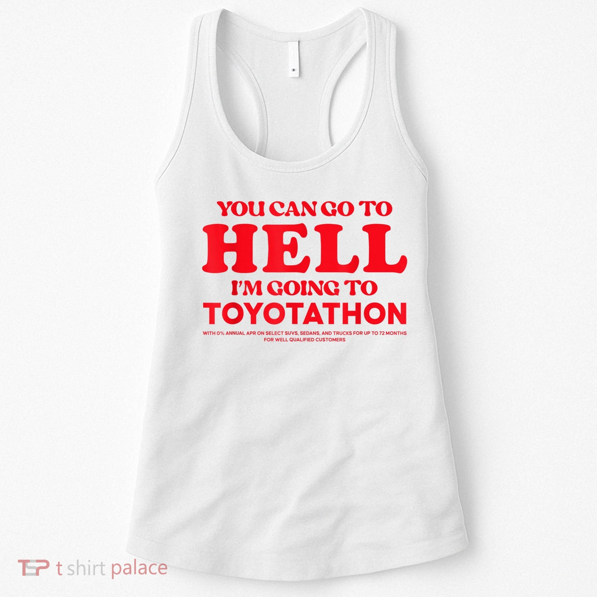 YOU CAN GO TO HELL IM GOING TO TOYOTATHON Women's Tank Top