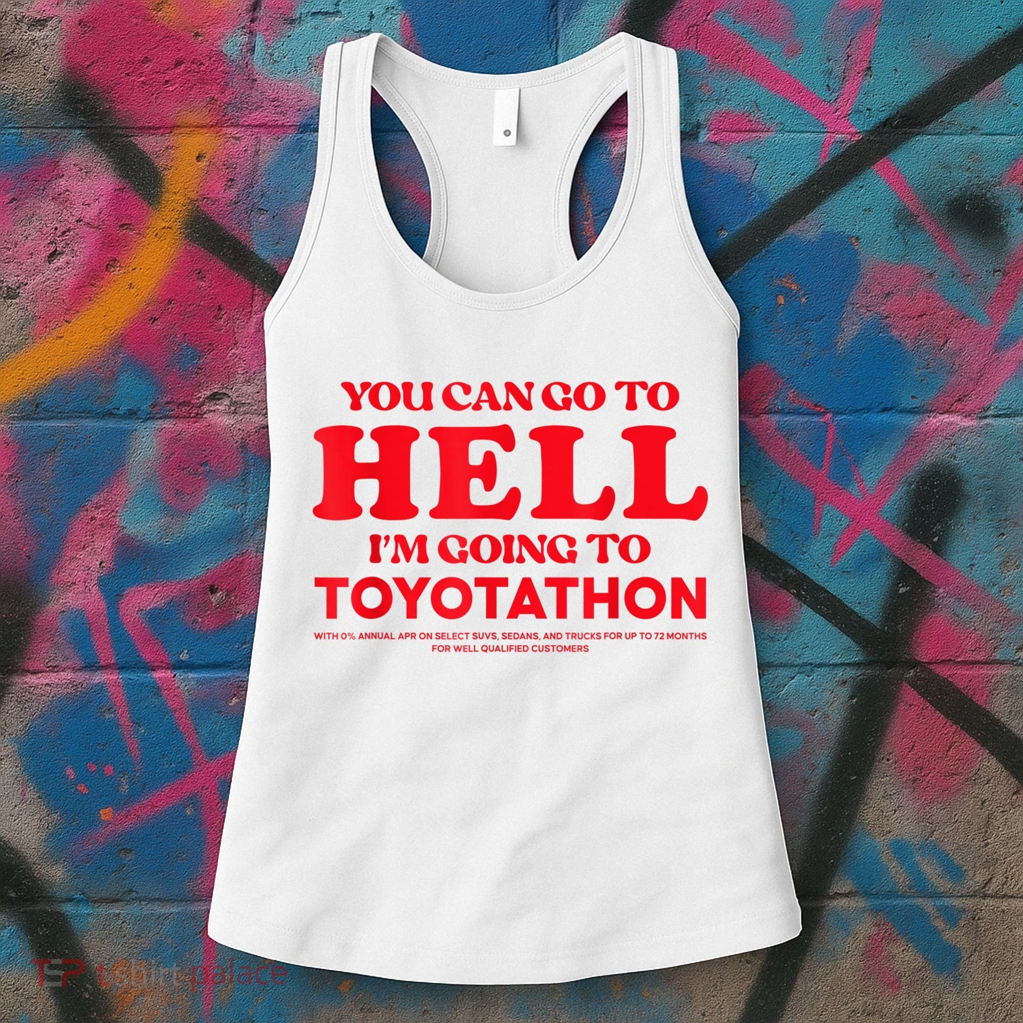YOU CAN GO TO HELL IM GOING TO TOYOTATHON Women's Tank Top