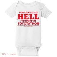 YOU CAN GO TO HELL IM GOING TO TOYOTATHON Baby Bodysuit thumb 0