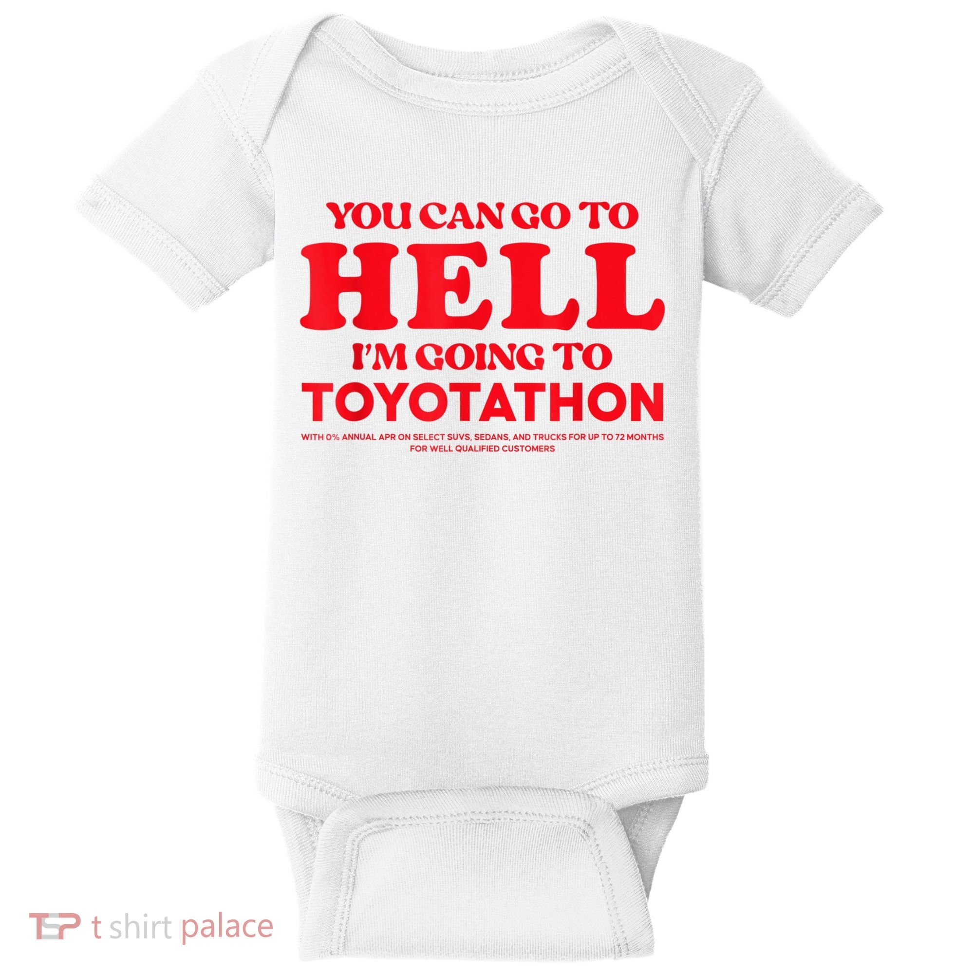 YOU CAN GO TO HELL IM GOING TO TOYOTATHON Baby Bodysuit