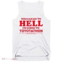 YOU CAN GO TO HELL IM GOING TO TOYOTATHON Tank Top thumb 0