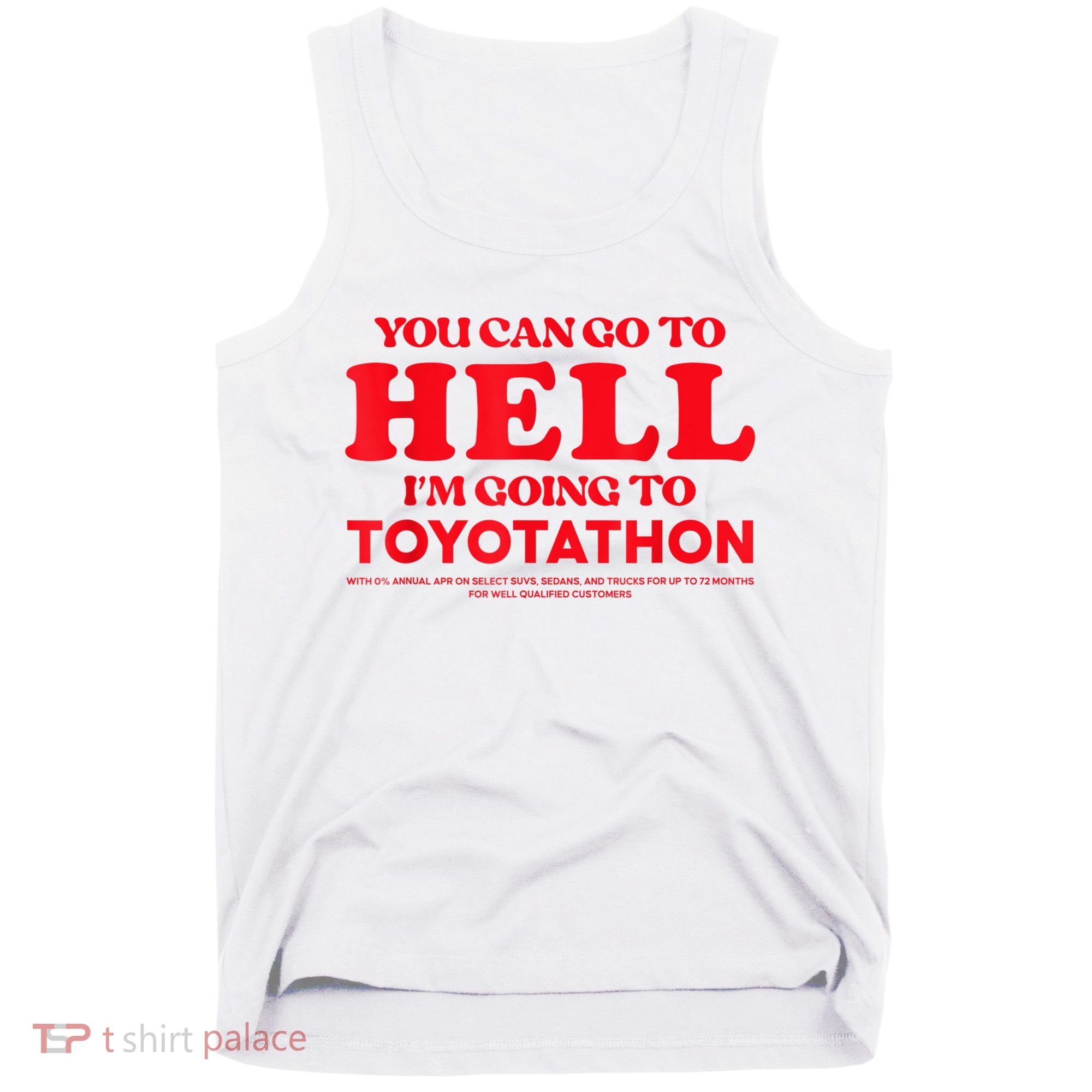 YOU CAN GO TO HELL IM GOING TO TOYOTATHON Tank Top