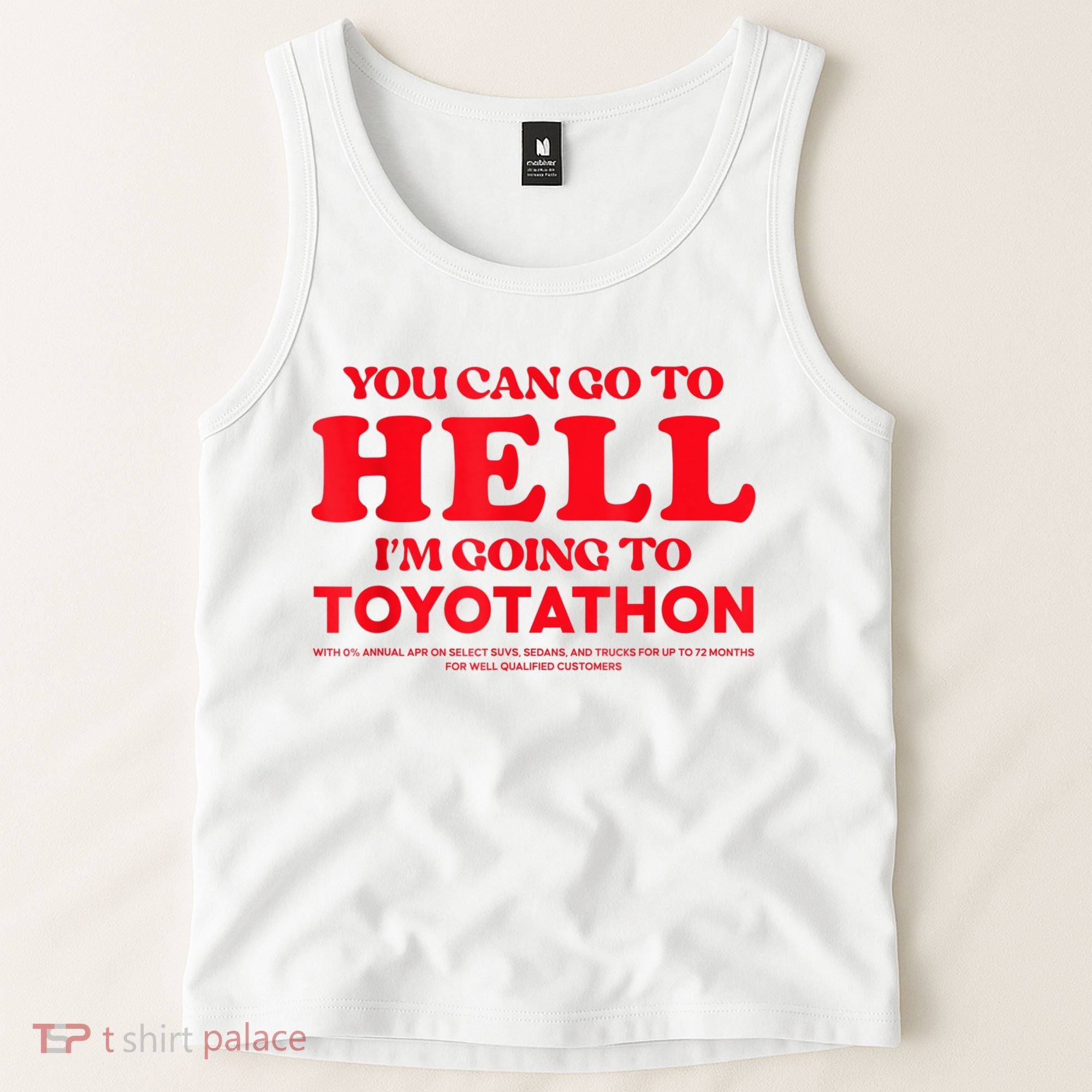 YOU CAN GO TO HELL IM GOING TO TOYOTATHON Tank Top