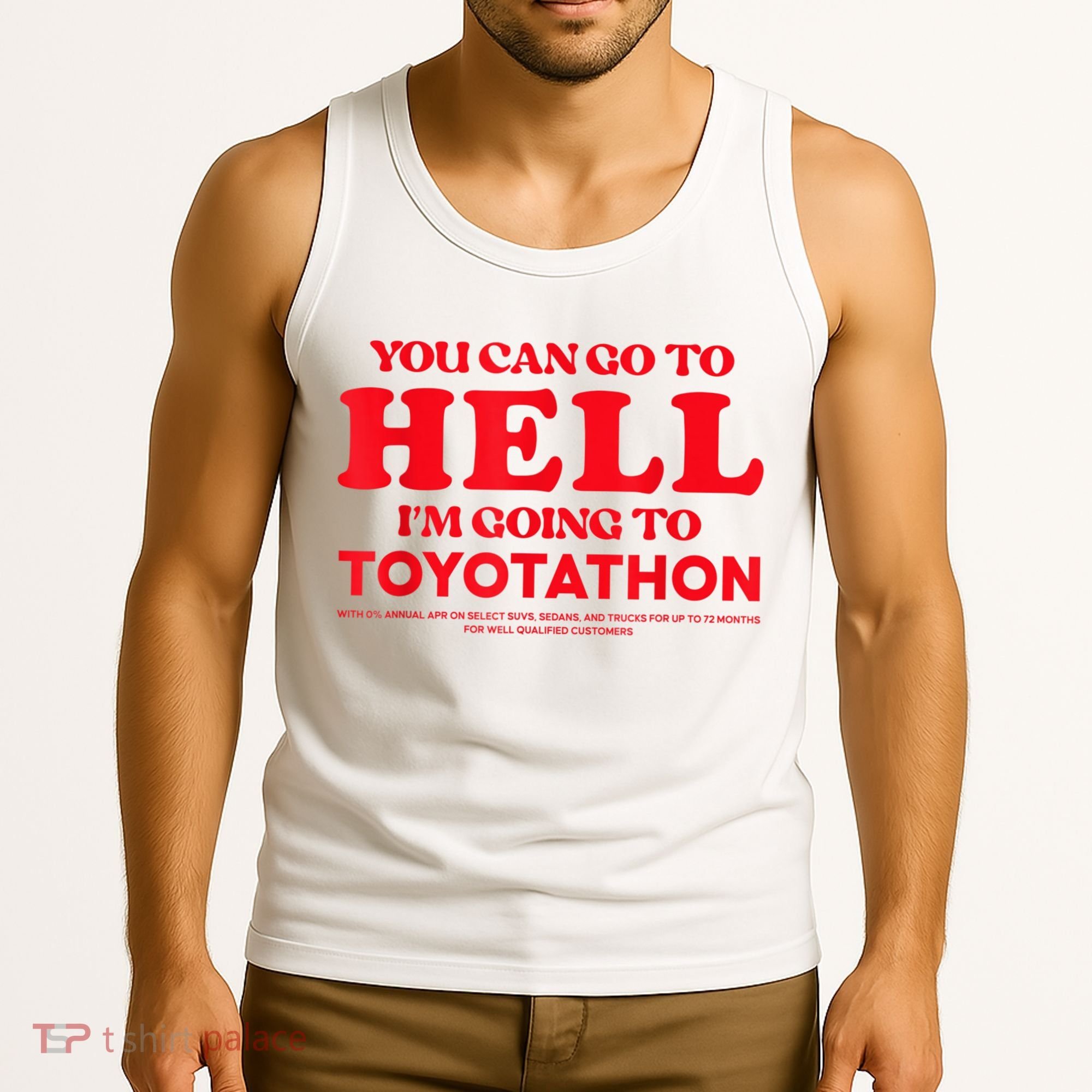 YOU CAN GO TO HELL IM GOING TO TOYOTATHON Tank Top