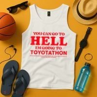 YOU CAN GO TO HELL IM GOING TO TOYOTATHON Tank Top thumb 4