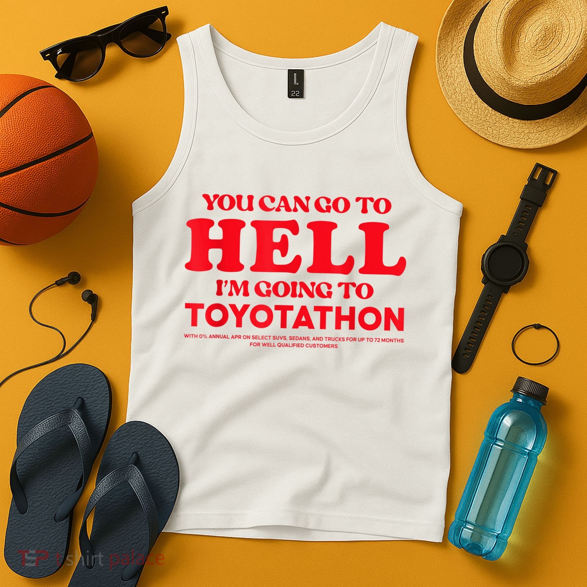 YOU CAN GO TO HELL IM GOING TO TOYOTATHON Tank Top