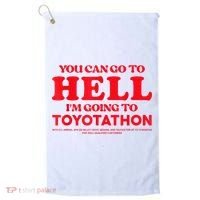 YOU CAN GO TO HELL IM GOING TO TOYOTATHON Golf Towel thumb 0