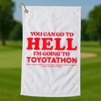 YOU CAN GO TO HELL IM GOING TO TOYOTATHON Golf Towel thumb 1