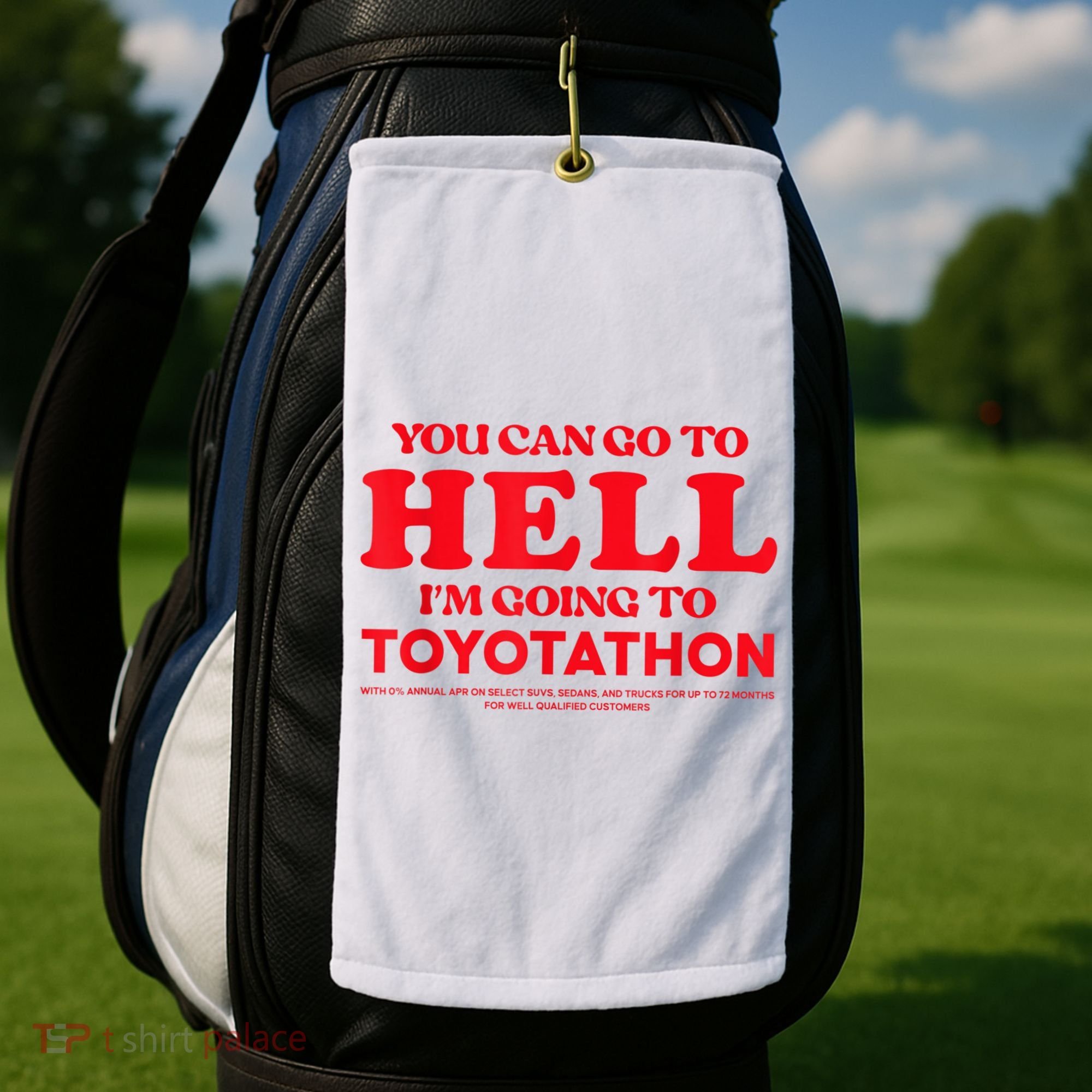 YOU CAN GO TO HELL IM GOING TO TOYOTATHON Golf Towel